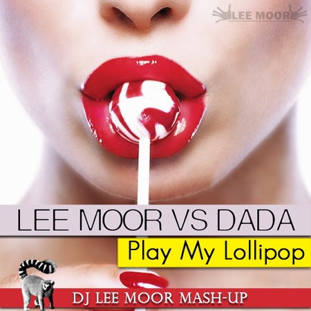 Lee Moor & Dada - Play My Lollipop (Dj Lee Moor Mash-Up) [2011]